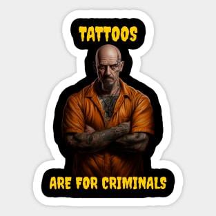 Tattoos are for criminals Sticker
